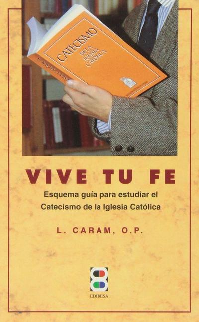 Vive tu fe : esquema-guía para estudiar el catecismo de la Iglesia católica