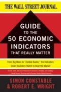 WSJ Guide to the 50 Economic Indicators That Reall