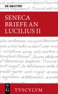 Lucius Annaeus Seneca: Epistulae morales ad Lucilium / Briefe an Lucilius Lucius Annaeus Seneca: Epistulae morales ad Lucilium / Briefe an Lucilius. Band II. Bd.2
