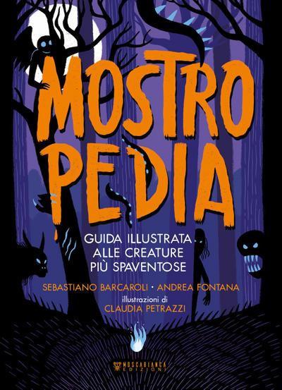 Barcaroli, S: Mostropedia. Guida illustrata alle creature pi