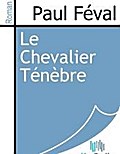 Le Chevalier Ténèbre - Paul Féval