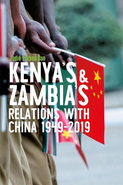 Kenya’s and Zambia’s Relations with China 1949-2019