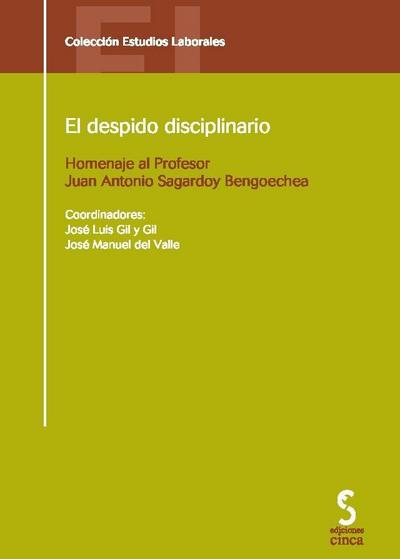 El despido disciplinario : homenaje al profesor Juan Antonio Sagardoy Bengoechea