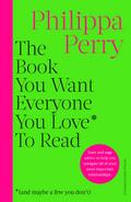 The Book You Want Everyone You Love* To Read *(and maybe a few you don’t): THE SUNDAY TIMES BESTSELLER