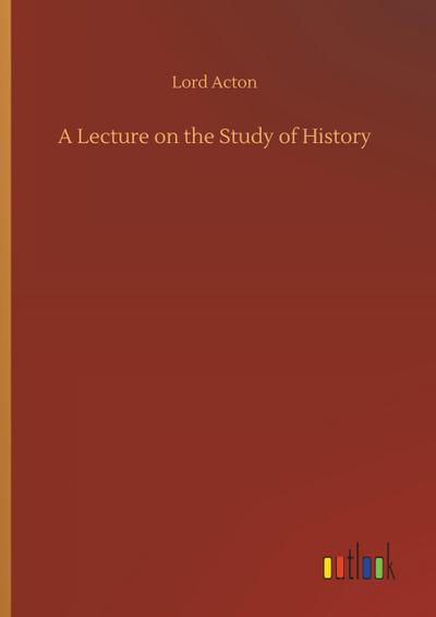 A Lecture on the Study of History