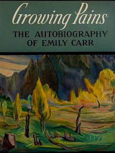 Growing Pains: The Autobiography of Emily Carr