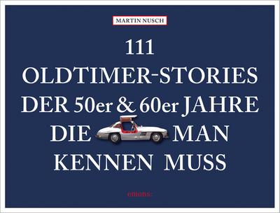 111 Oldtimer-Stories der 50er und 60er Jahre, die man kennen muss
