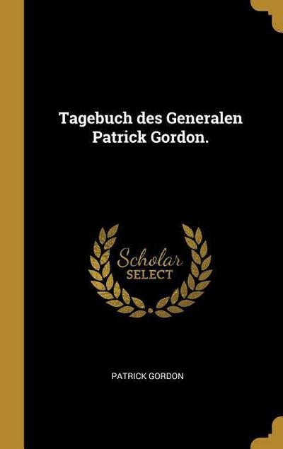 Tagebuch des Generalen Patrick Gordon.