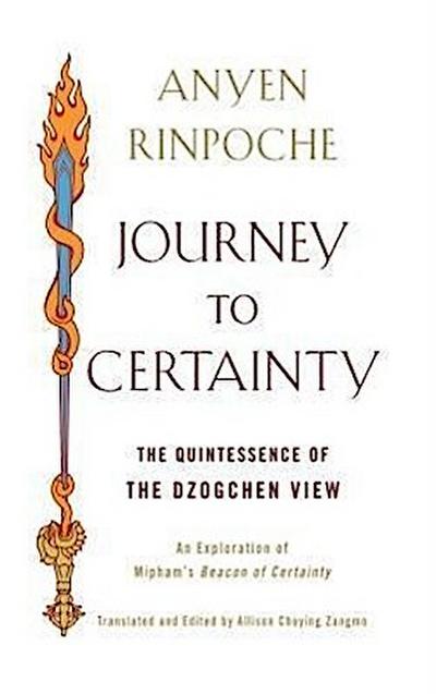 Journey to Certainty: The Quintessence of the Dzogchen View: An Exploration of Mipham’s Beacon of Certainty