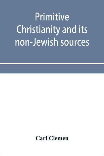 Primitive Christianity and its non-Jewish sources
