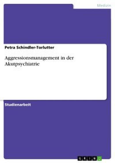 Aggressionsmanagement in der Akutpsychiatrie