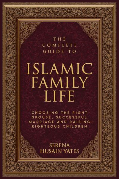 The Complete Guide to Islamic Family Life