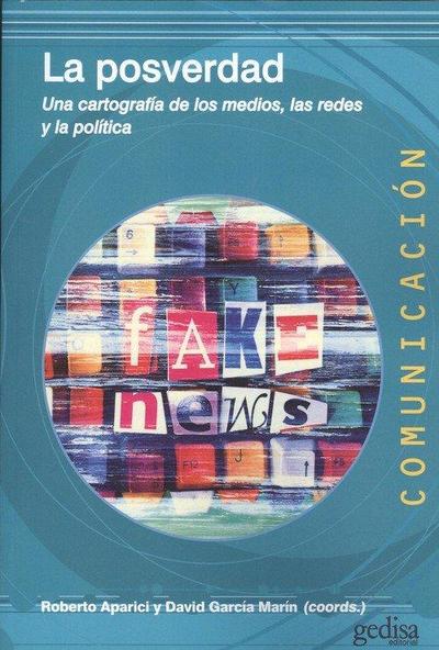 La posverdad : una cartografía de los medios, las redes y la política