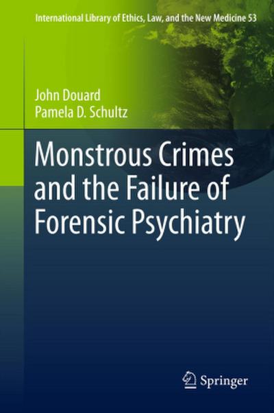Monstrous Crimes and the Failure of Forensic Psychiatry