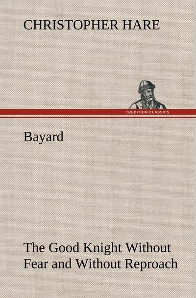 Bayard: the Good Knight Without Fear and Without Reproach