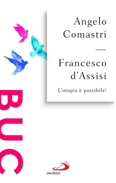Francesco d’Assisi. L’utopia è possibile!
