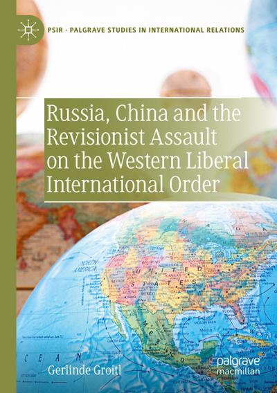 Russia, China and the Revisionist Assault on the Western Liberal International Order