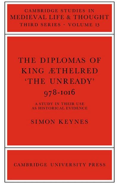 The Diplomas of King Aethlred ’The Unready’ 978 1016