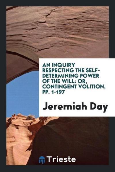 An Inquiry Respecting the Self-Determining Power of the Will
