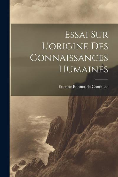 Essai Sur L’origine Des Connaissances Humaines