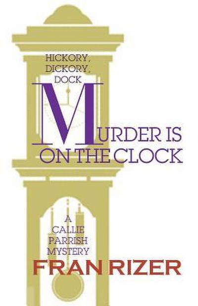 Murder is on the Clock: A Callie Parrish Mystery