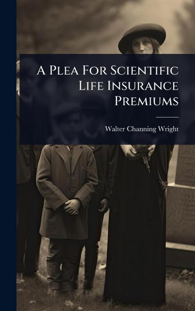 A Plea For Scientific Life Insurance Premiums