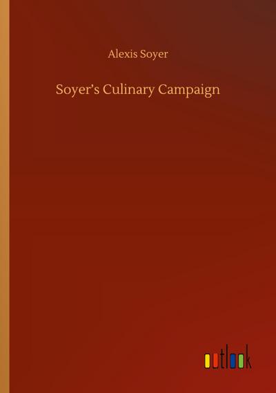 Soyer’s Culinary Campaign