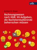 Rechnungswesen nach HGB: 99 Aufgaben, die Bachelorstudierende beherrschen müssen
