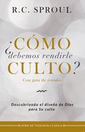 ¿Cómo debemos rendirle culto?