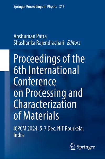 Proceedings of the 6th International Conference on Processing and Characterization of Materials