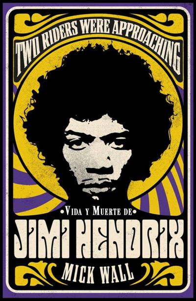 Two Riders Were Approaching: Vida Y Muerte de Jimi Hendrix