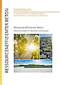 Ressourceneffizienter Beton - Zukunftsstrategien für Baustoffe und Baupraxis : 15. Symposium Baustoffe und Bauwerkserhaltung, Karlsruher Institut für Technologie (KIT), 14. März 2019