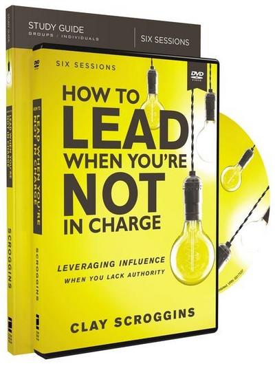 How to Lead When You’re Not in Charge Study Guide with DVD