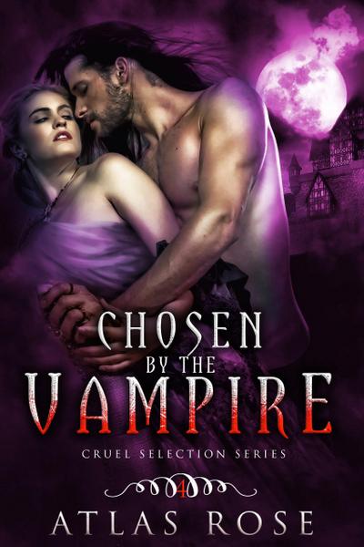 Chosen by the Vampire, Book Four (Cruel Selection Vampire Series, #4)