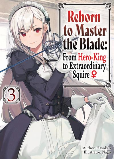 Reborn to Master the Blade: From Hero-King to Extraordinary Squire ¿ Volume 3