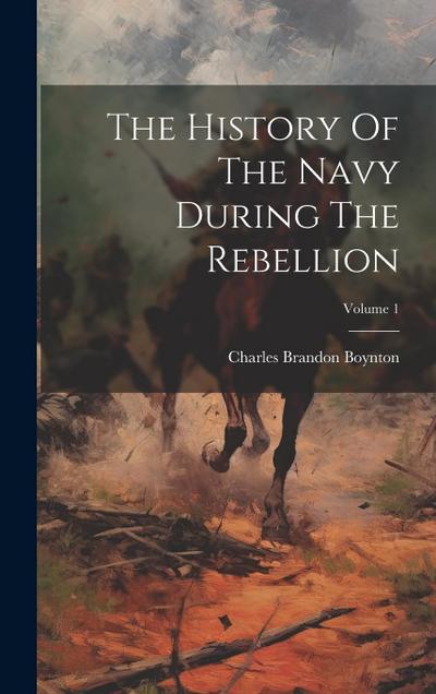 The History Of The Navy During The Rebellion; Volume 1