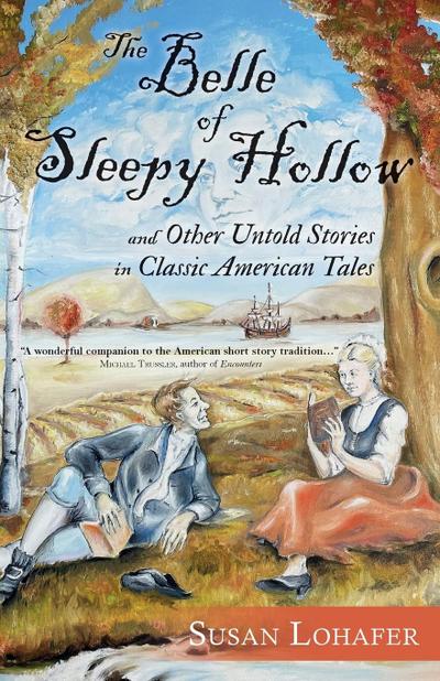The Belle of Sleepy Hollow and Other Untold Stories in Classic American Tales