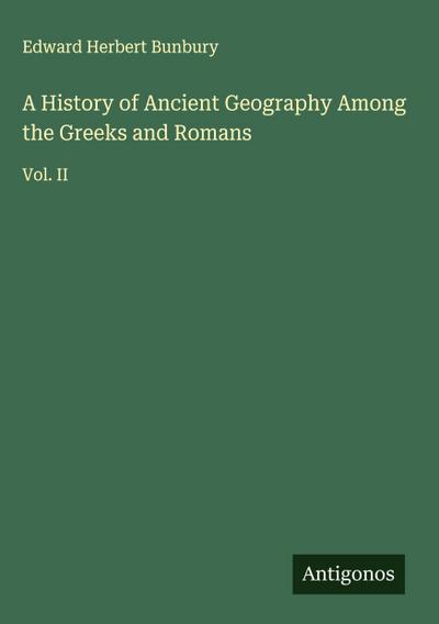 A History of Ancient Geography Among the Greeks and Romans