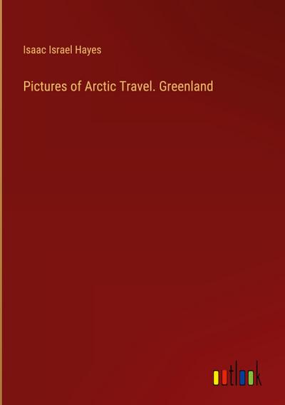 Pictures of Arctic Travel. Greenland