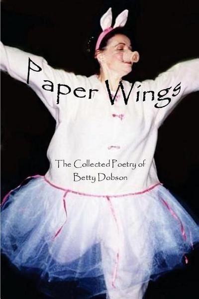 Paper Wings: The Collected Poetry Of Betty Dobson