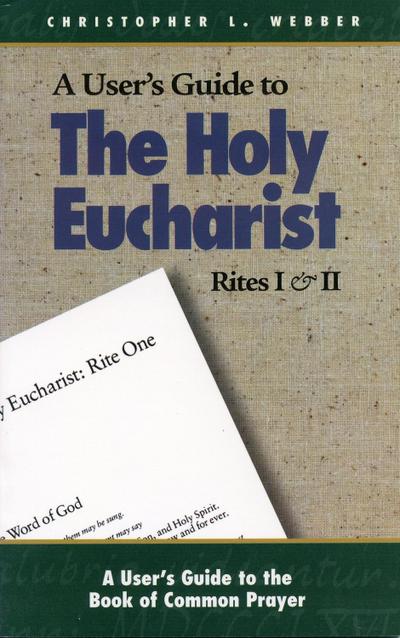 A User’s Guide to The Holy Eucharist Rites I & II