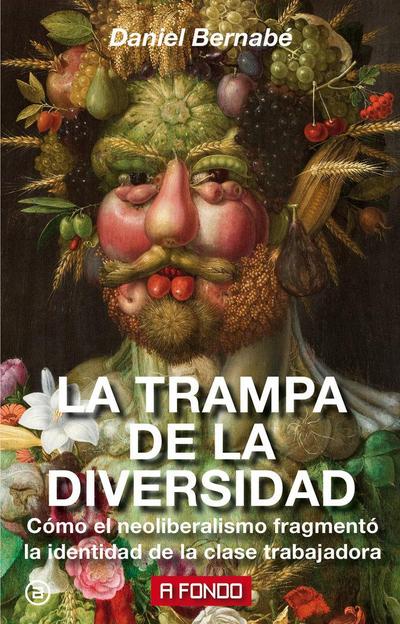La trampa de la diversidad : cómo el neoliberalismo fragmentó la identidad de la clase trabajadora