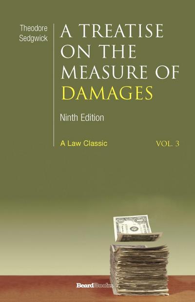 A   Treatise on the Measure of Damages: Or an Inquiry Into the Principles Which Govern the Amount of Pecuniary Compensation Awarded by Courts of Justi