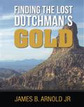 Finding The Lost Dutchman’s Gold