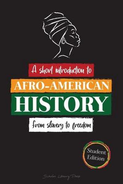 A Short Introduction to Afro-American History - From Slavery to Freedom