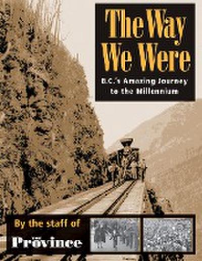 The Way We Were: Bc’s Amazing Journey to the Millennium