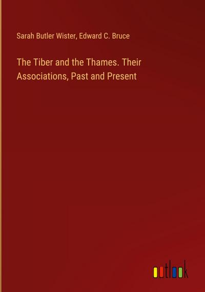 The Tiber and the Thames. Their Associations, Past and Present