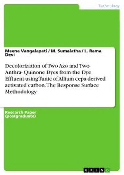 Decolorization of Two Azo and Two Anthra- Quinone Dyes from the Dye Effluent using Tunic of Allium cepa derived activated carbon.  The Response Surface Methodology