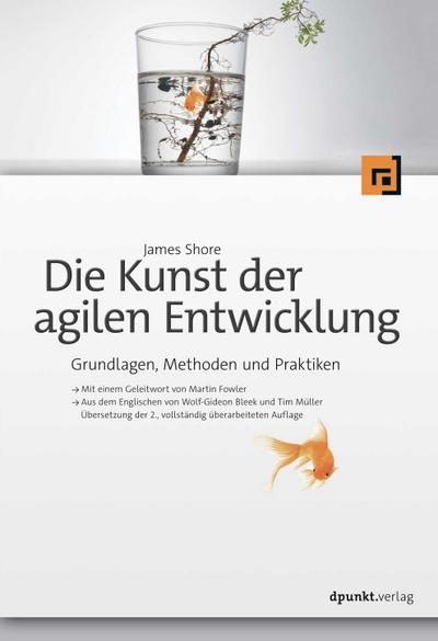 Die Kunst der agilen Entwicklung - Aus dem Englischen von Wolf-Gideon Bleek und Tim Müller