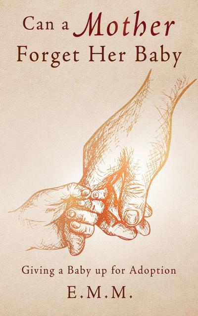 Can a Mother Forget Her Baby: Giving a Baby up for Adoption